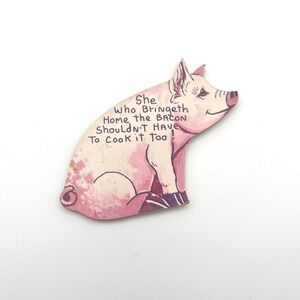 Vintage Pig Magnet She Who Bringeth Home the Bacon‎ Shouldnt Have to Cook It Too